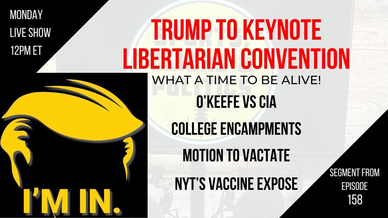 EP158: Trump at Libertarian Convention, Motion to Vacate, College Encampments, NYT Vaccine Expose