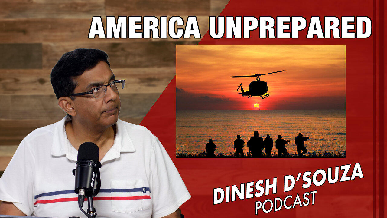AMERICA UNPREPARED Dinesh D’Souza Podcast Ep826