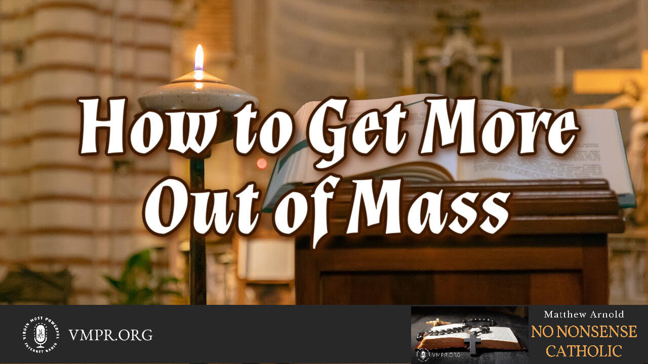 06 May 24, No Nonsense Catholic: How to Get More Out of Mass