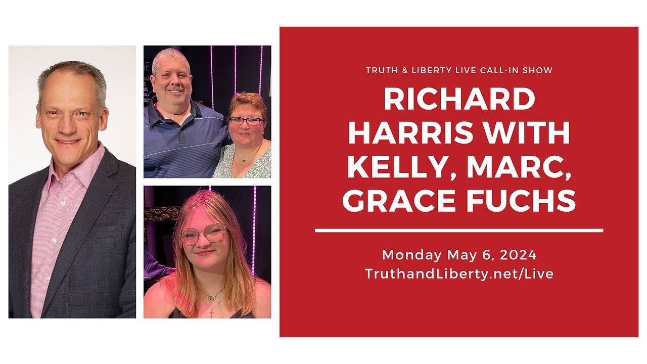 The Truth & Liberty Live Call-In Show with Richard Harris with Kelly, Marc, and Grace Fuchs