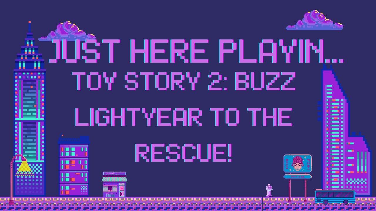 Just Here Playin...Toy Story 2: Buzz Lightyear to the Rescue! Pt.3