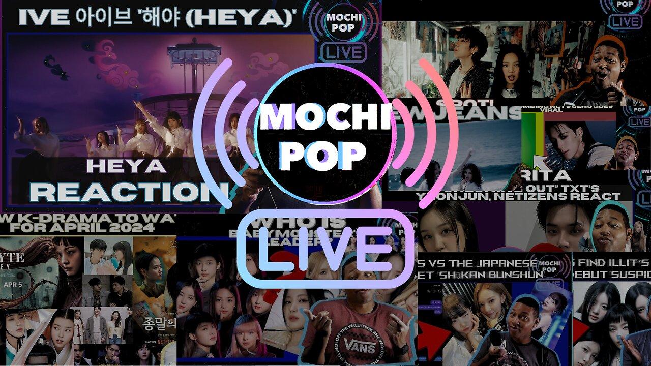 MOCHiPOP Live Replay | IVE HEYA' | ZICO ‘SPOT! feat JENNIE’ | NewJeans Bubble Gum | K-Dramas