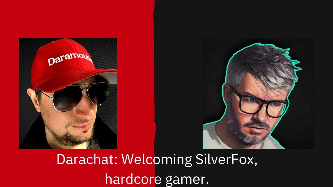 Darachat: Welcoming SilverFox, hardcore gamer.