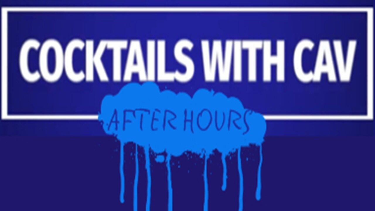 Cocktails With Cav After Hours - call in and chat with the host & Drunk Doug!
