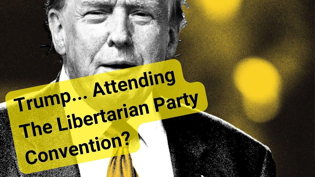 306 - Trump Attends The Libertarian Party Convention
