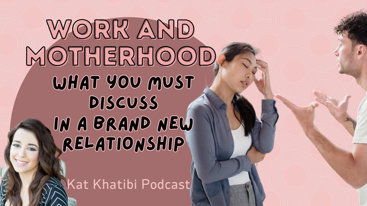 WORK AND MOTHERHOOD:  What you MUST discuss in a BRAND NEW Relationship