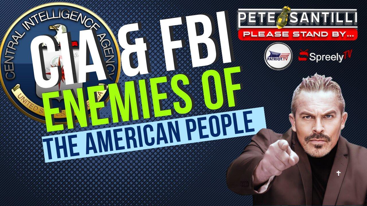 THE CIA & FBI ARE ENEMIES OF THE AMERICAN PEOPLE [Pete Santilli #4054-9AM]