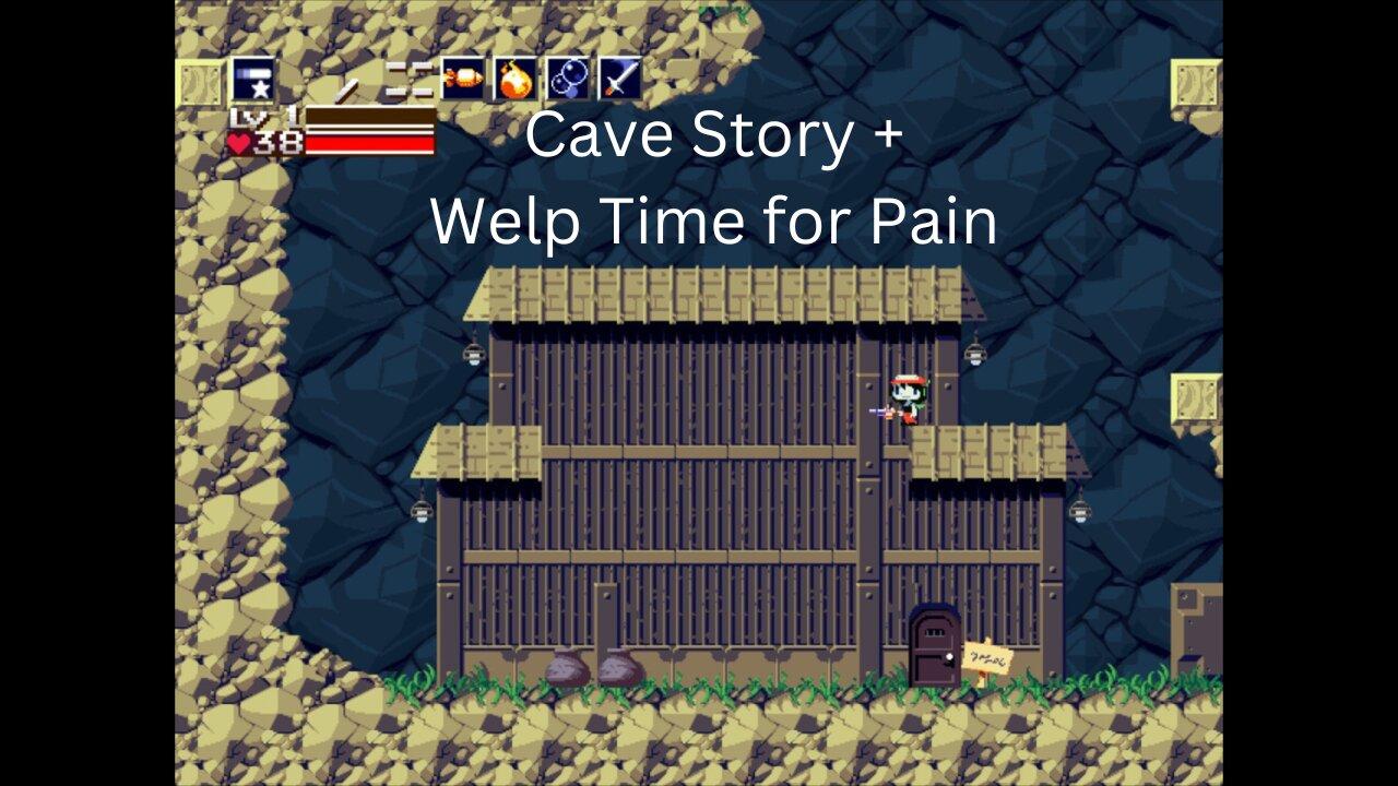 Cave Story + Welp time for Pain.