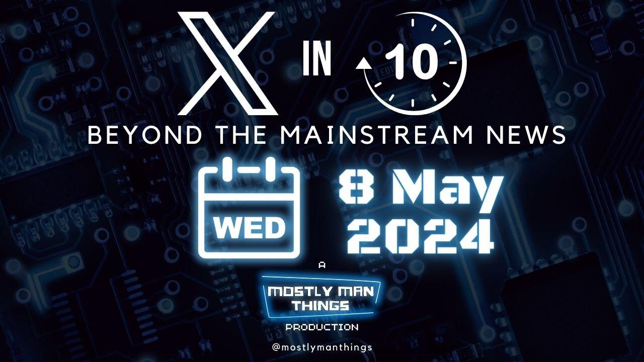 8 May 2024 - Fighting for Freedoms – X in Ten – Beyond the Mainstream News