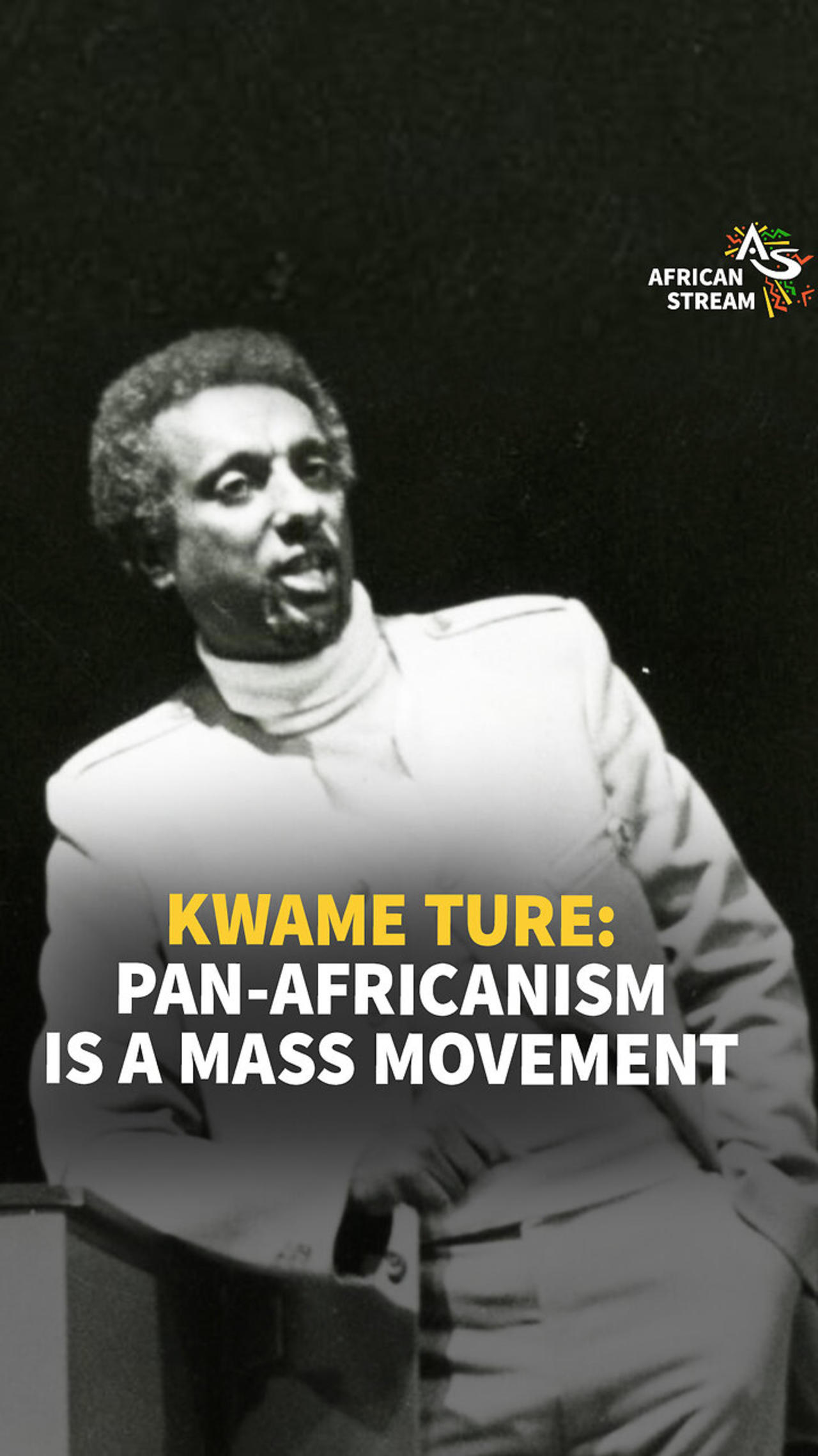 KWAME TURE: PAN-AFRICANISM IS A MASS MOVEMENT