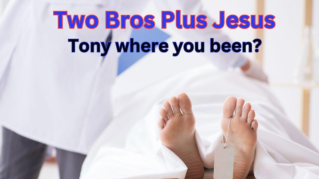 Two Bros Plus Jesus: Where You Been Tony?
