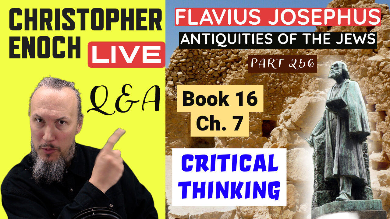 Christopher Enoch LIVE, Josephus - Antiquities Book 16, Ch. 7 (Part 256) Q&A | Critical Thinking