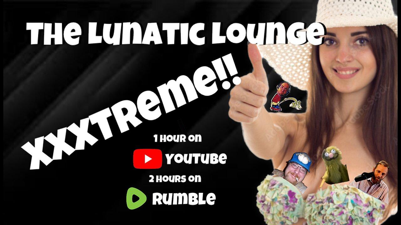 Lunatic Lounge XXXtreme