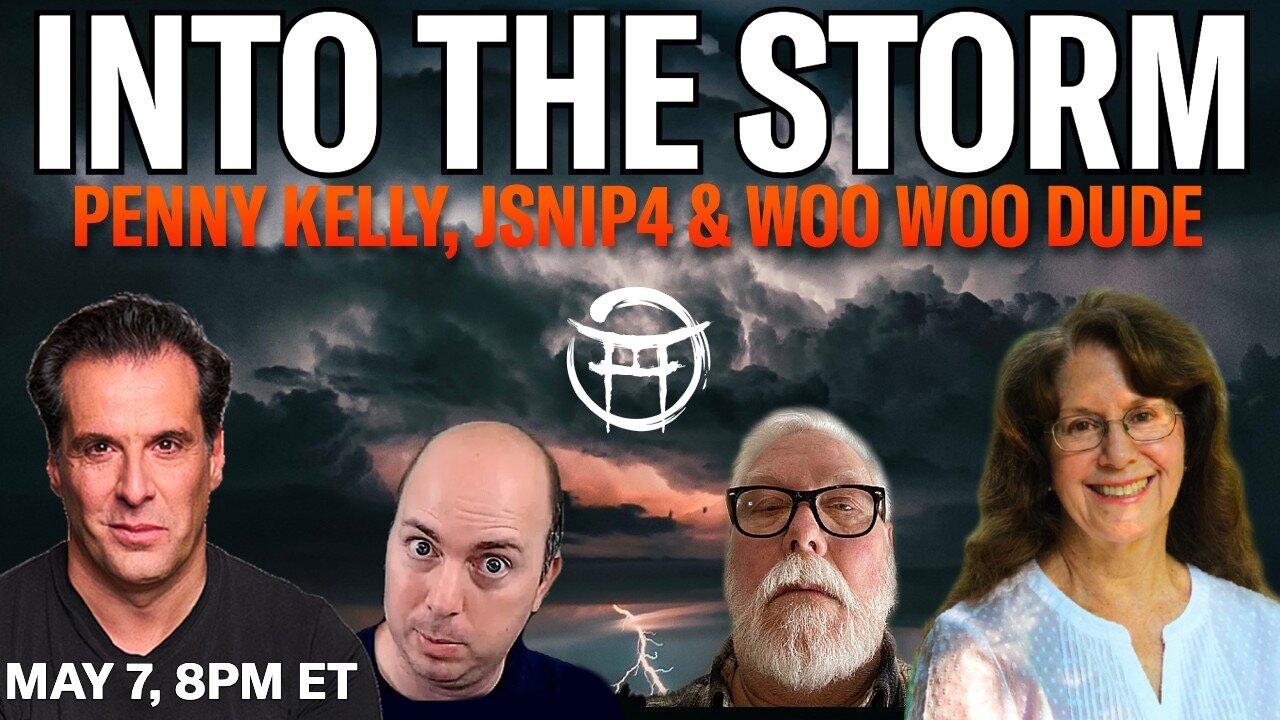 INTO THE STORM with PENNY KELLY, JSNIP4, WOO WOO DUDE & JEAN-CLAUDE - MAY 7