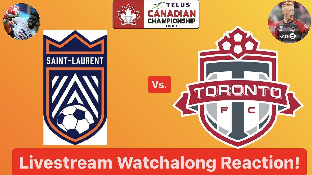 CS Saint-Laurent Vs. Toronto FC 2024 Canadian Championship Quarterfinals 1st Leg Live Watchalong