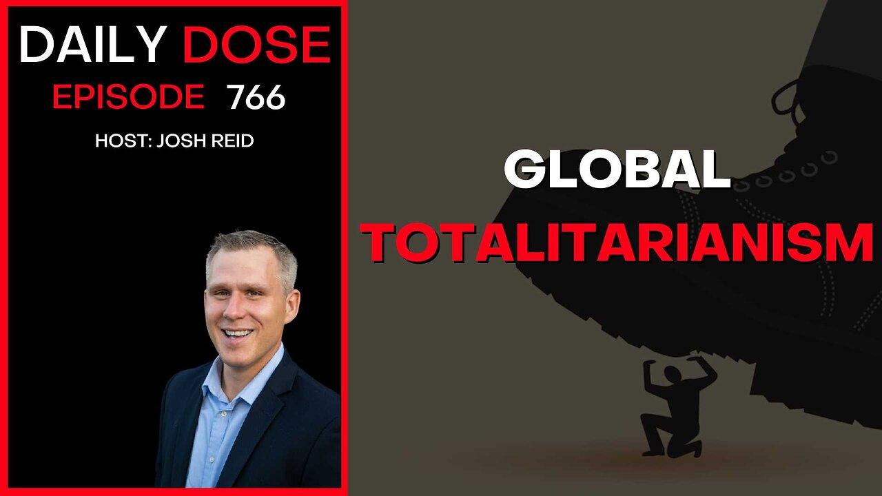 Global Totalitarianism | Ep. 766 - Daily Dose