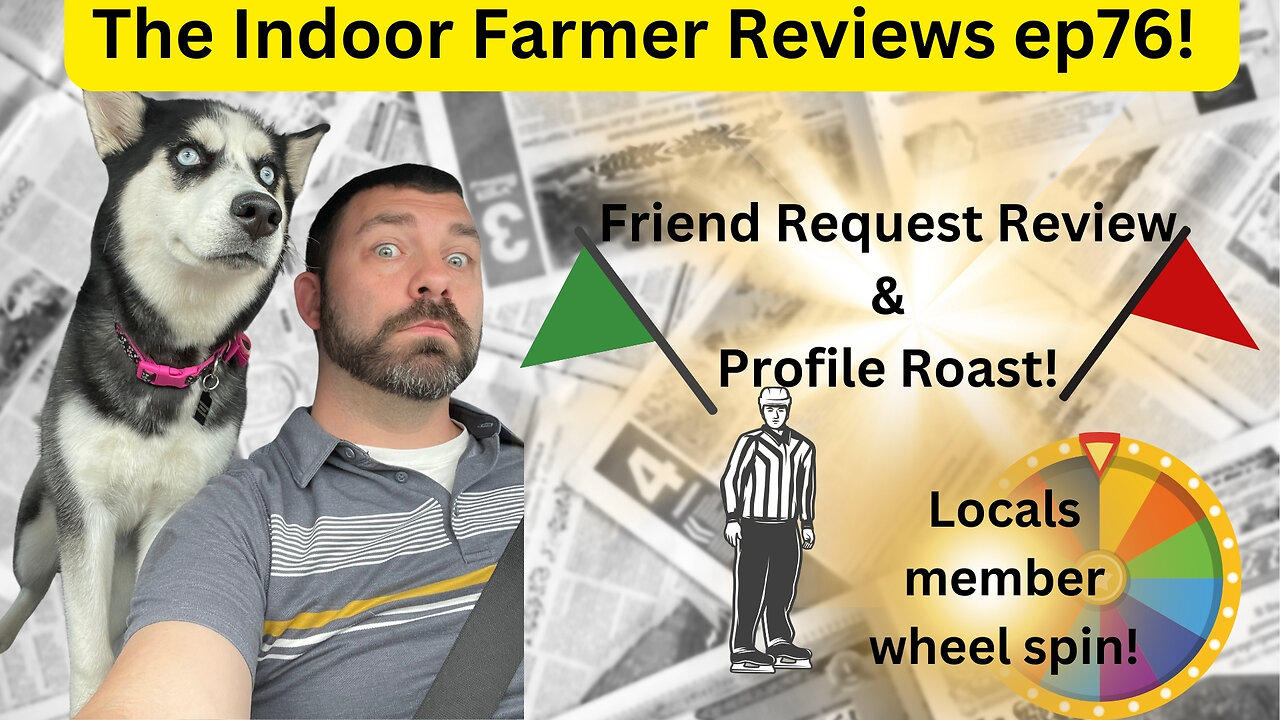 The Indoor Farmer Reviews ep76, Friend Request Review, Profile Roast & wheel spin!