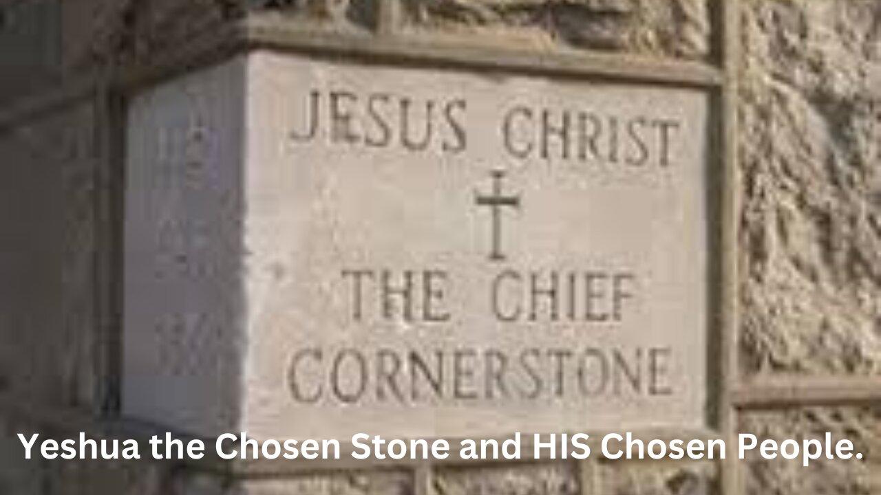 1 PETER CH 2. Yeshua the Chosen Stone and HIS Chosen People.