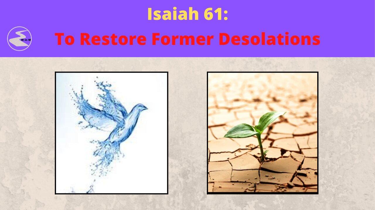 Isaiah 61: To Restore Former Desolations