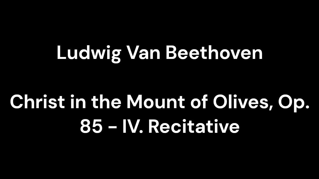 Beethoven - Christ in the Mount of Olives, Op. 85 - IV. Recitative