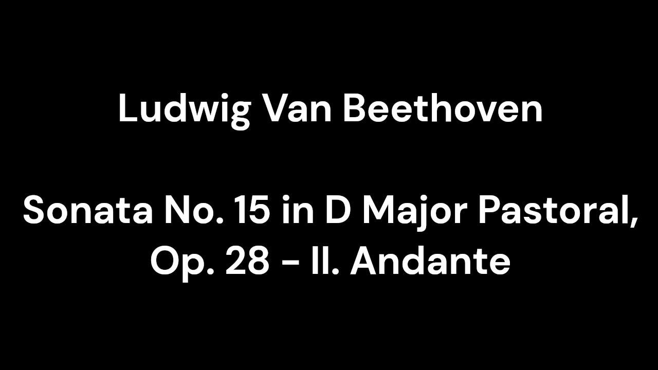 Beethoven - Sonata No. 15 in D Major Pastoral, Op. 28 - II. Andante