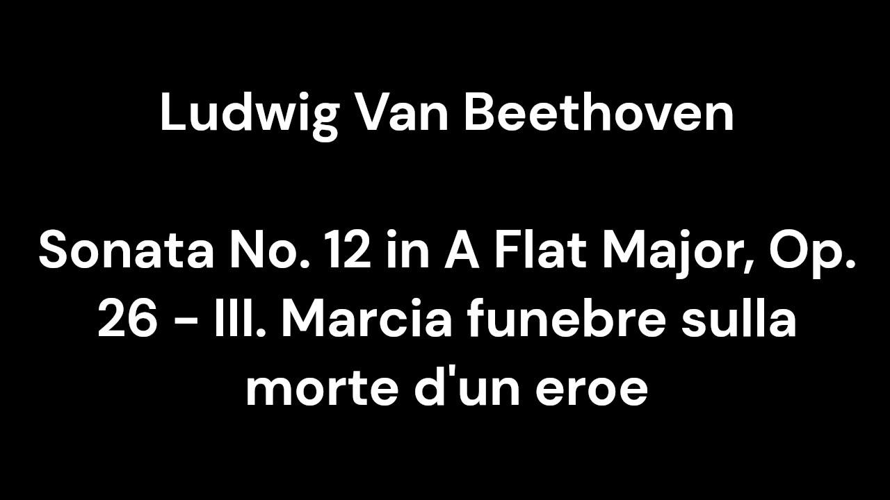 Beethoven - Sonata No. 12 in A Flat Major, Op. 26 - III. Marcia funebre sulla morte d'un eroe