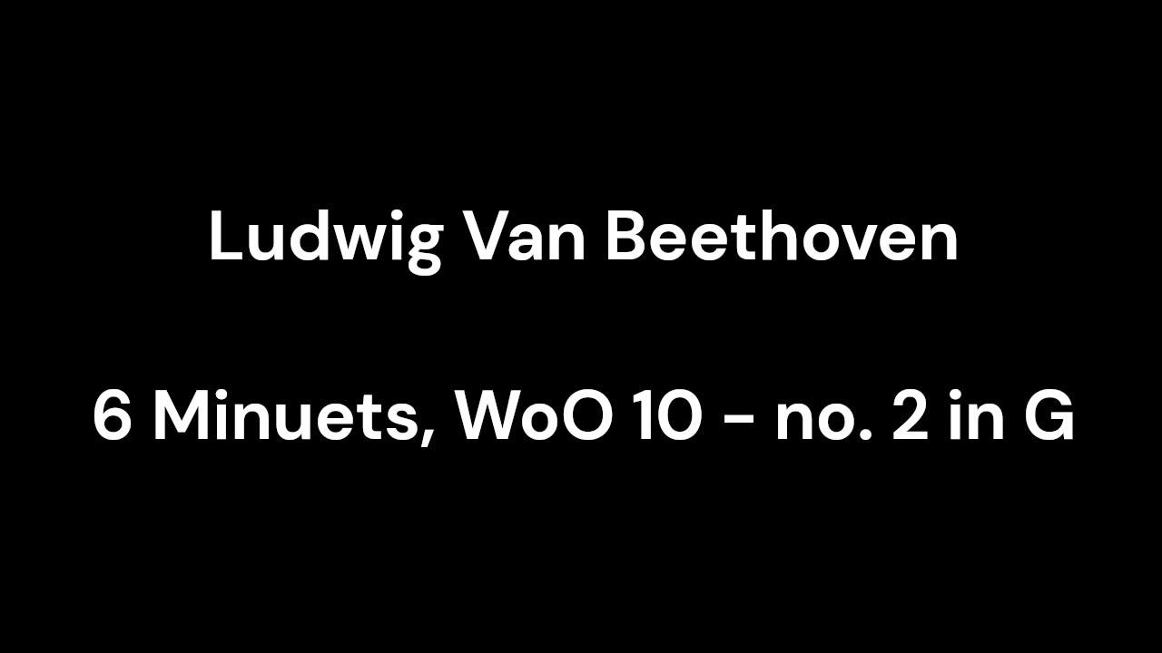 Beethoven - 6 Minuets, WoO 10 - no. 2 in G