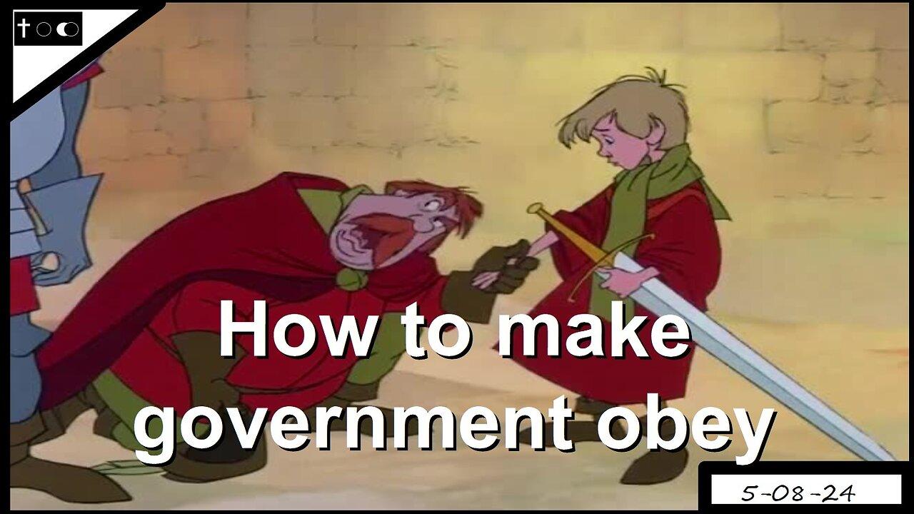 How to make government obey - 5-8-24