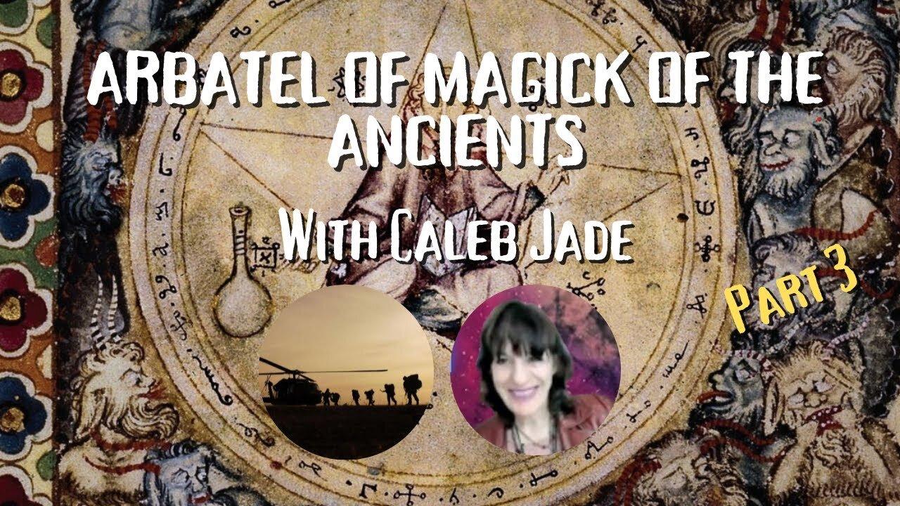 LIVE with CALEB JADE... PART 3 OF ARBATEL OF MAGICK OF THE ANCIENTS