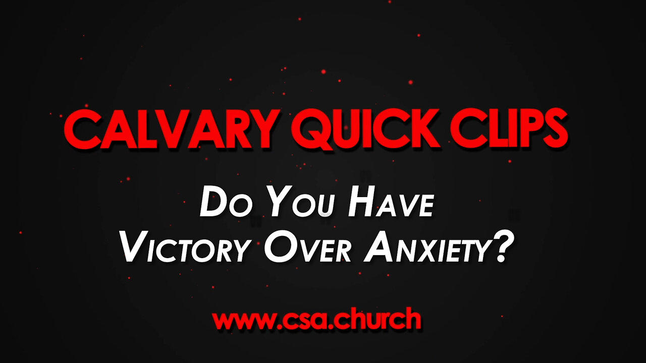 Do You Have Victory Over Anxiety?