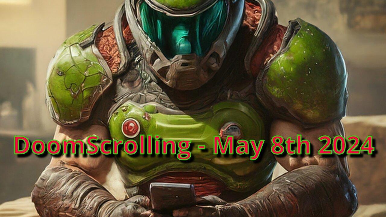 DoomScrolling - News and more - May 8th 2024