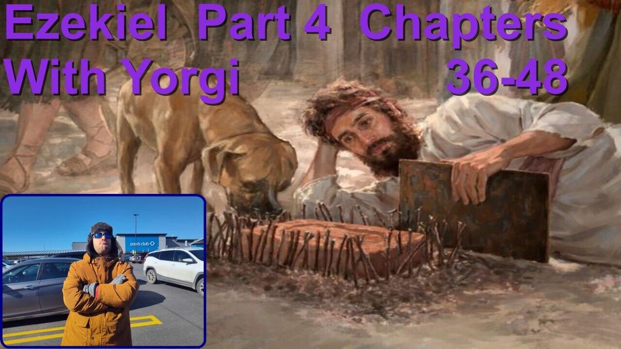 Ezekiel Part 4 Chapters 37-48 with sunny refreshing Yorgi