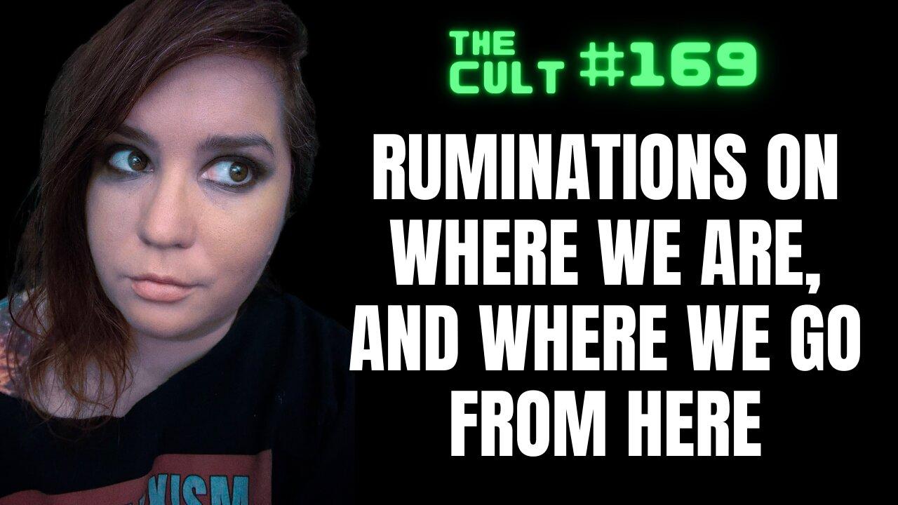 The Cult #169: Karlyn ruminates on where we are, and where we go from here.