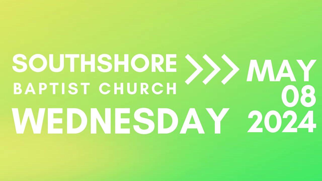 Wednesday Evening Service May 8, 2024 I  Pastor Jayme Jackson  I  Southshore Baptist Church