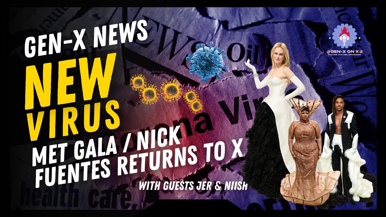 Gen-X News: NEW VIRUS? Met Gala & Nick Fuentes Is Back On X