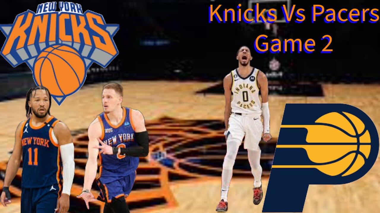 Indiana Pacers Vs New York Knicks Round 2 Game 2 of the Playoffs