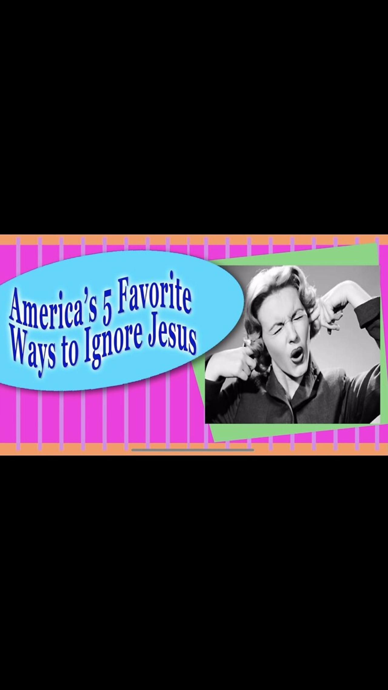America’s 5 favorite ways to ignore Jesus