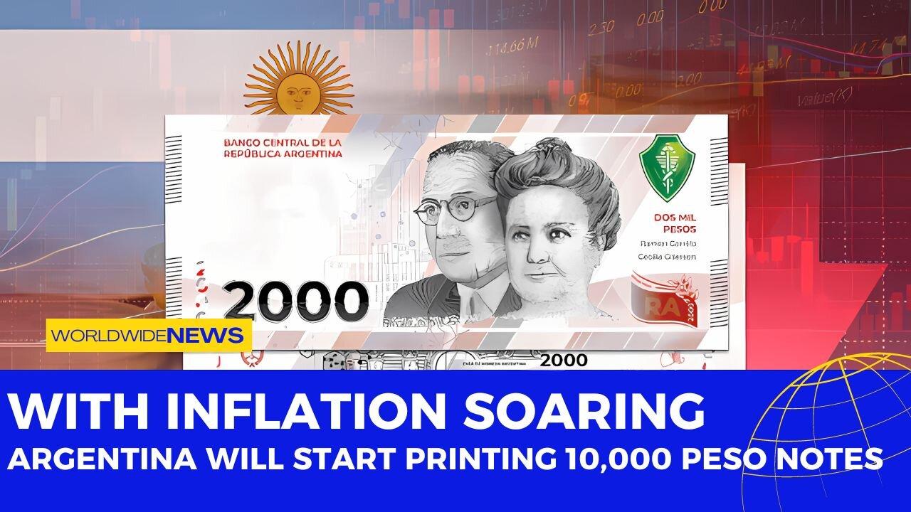 With Inflation Soaring, Argentina Will Start Printing 10,000 Peso Notes