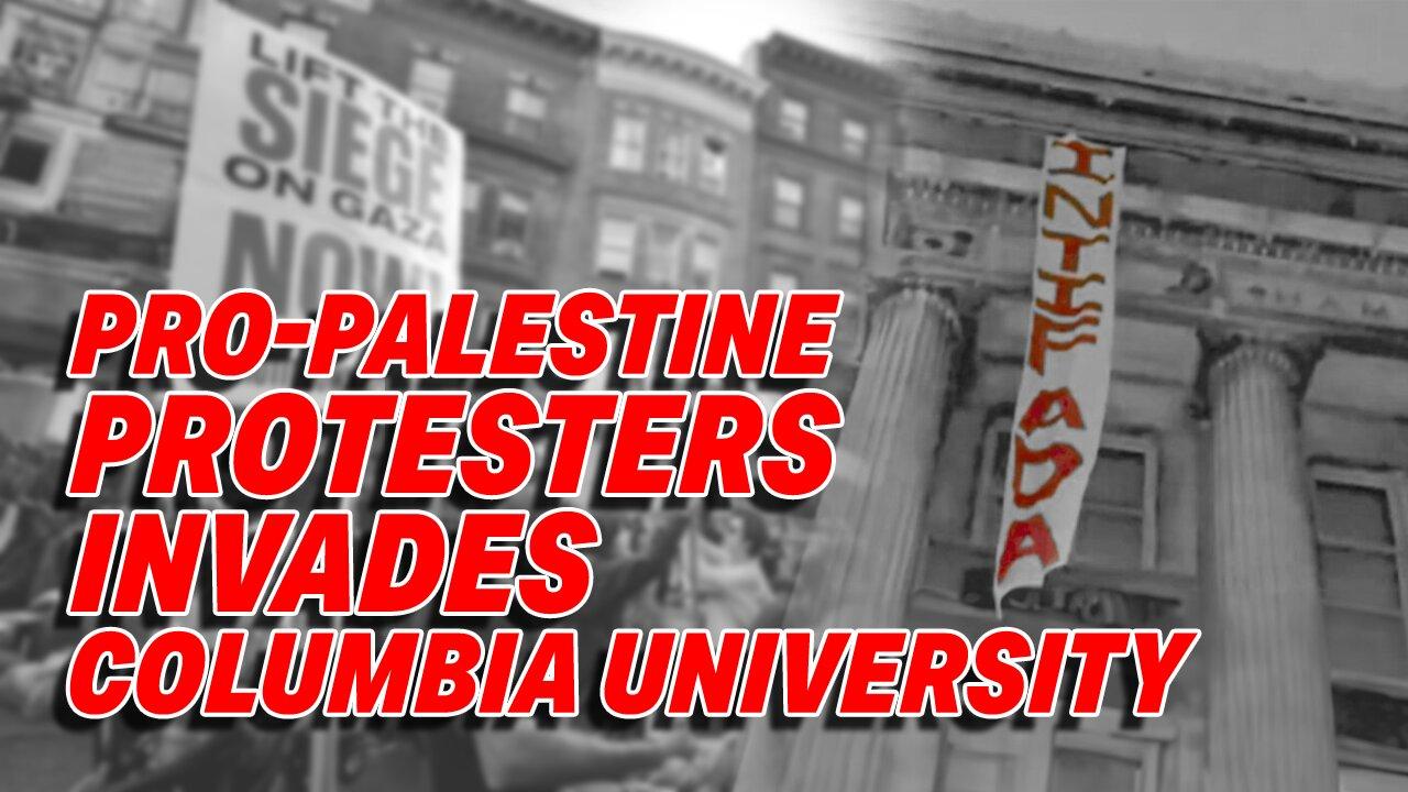 PRO-PALESTINE PROTESTERS INVADES COLUMBIA UNIVERSITY AND HANG "INTIFADA" BANNER!
