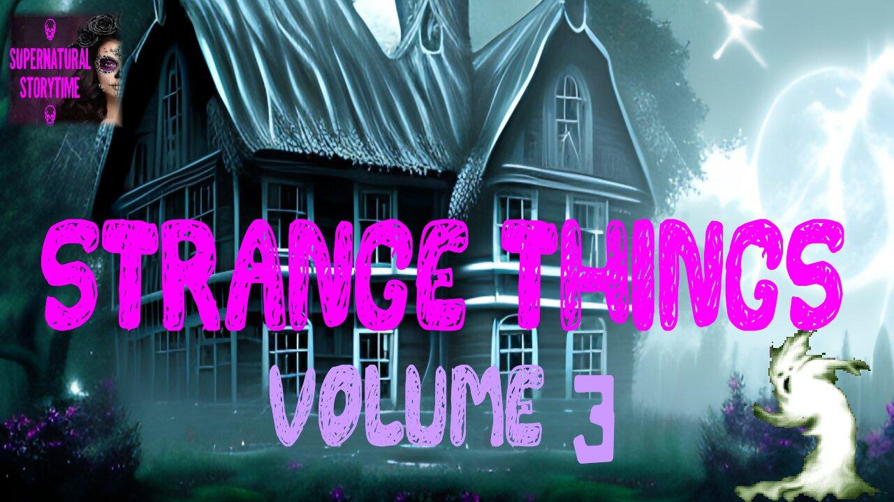 Strange Things | Volume 3 | Supernatural StoryTime E308