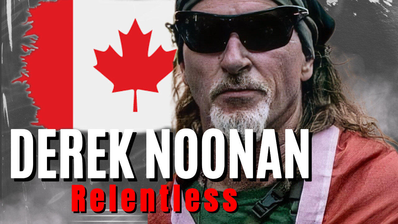 DEREK NOONAN: Canadian Freedom and Human Rights Advocate on Relentless Episode 57