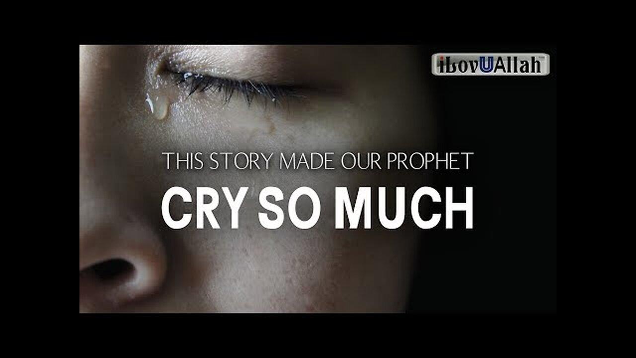 THIS STORY MADE OUR PROPHET (P.B.U.H) CRY SO MUCH