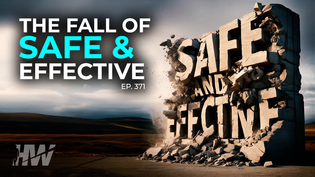 Episode 371: THE FALL OF ‘SAFE AND EFFECTIVE’