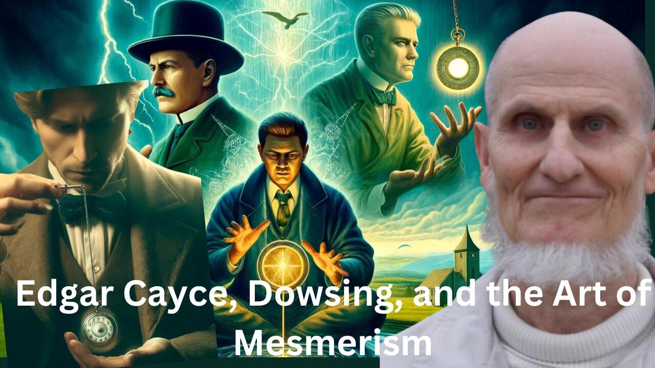 Edgar Cayce, Dowsing, and the Art of Mesmerism with Atom Bergstrom
