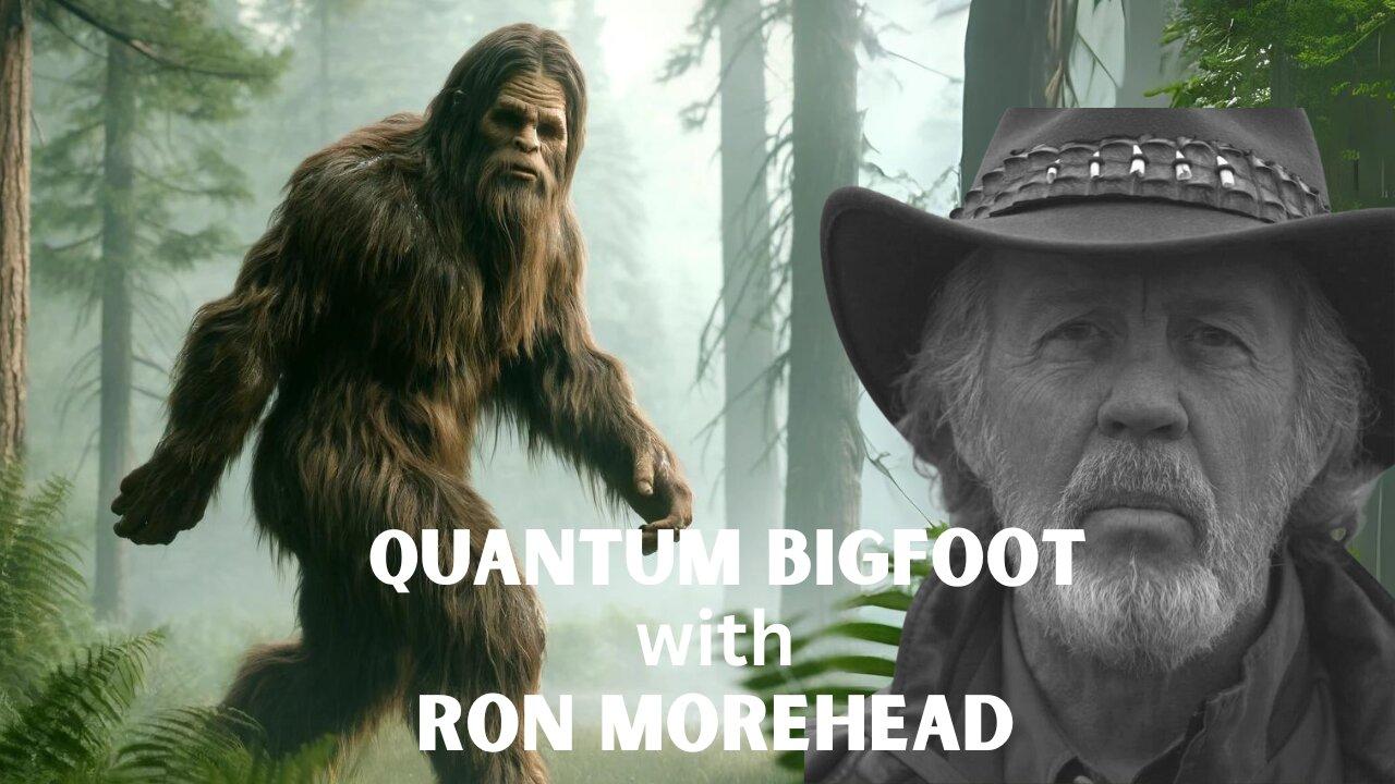 Quantum Bigfoot with Ron Morehead