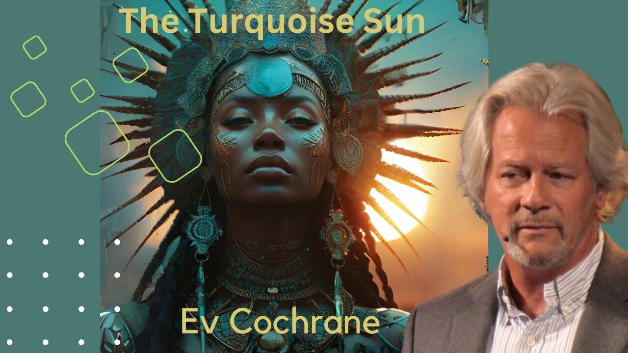 The Turquoise Sun with Ev Cochrane