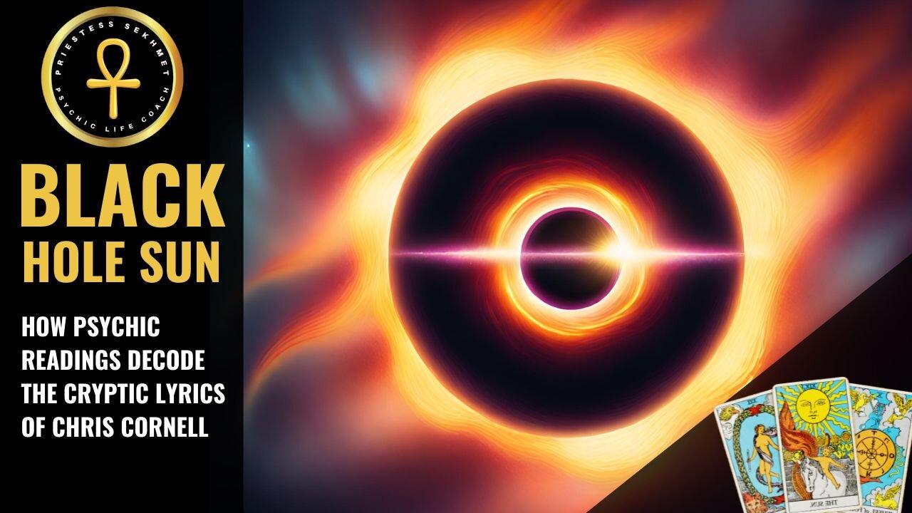 BLACK HOLE SUN PROPHECY DECODED BY PSYCHIC READINGS