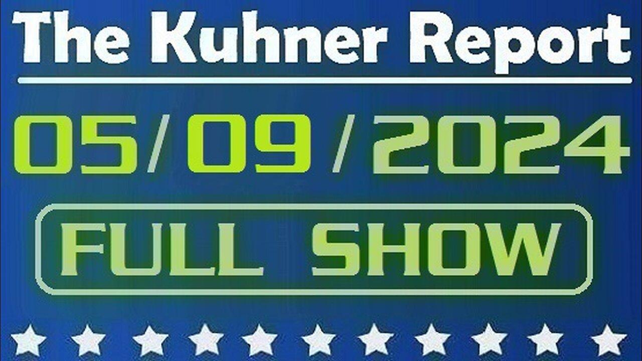 The Kuhner Report 05/09/2024 [FULL SHOW] Biden says in 2024 we have the best economy in the world