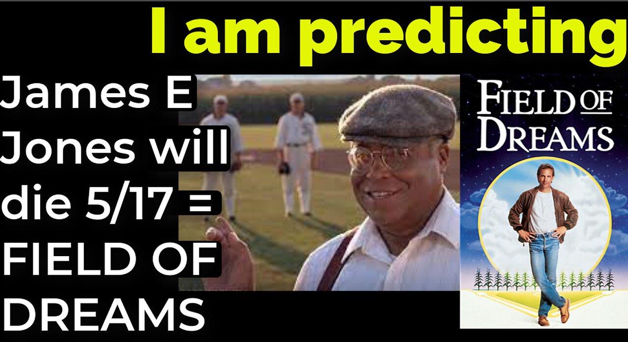 I am predicting: James Earl Jones will die May 17 = FIELD OF DREAMS PROPHECY
