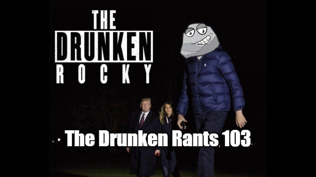 The Drunken Rants 103